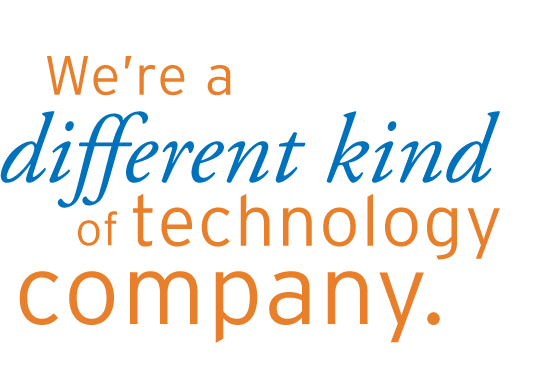 We're a different kind of technology company.